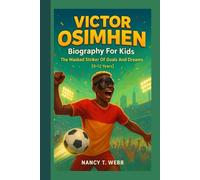 Victor Osimhen Biography For Kids.: The Masked Striker Of Goals And Dreams. [8-12 Years].