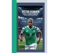 VICTOR OSIMHEN BIOGRAPHY: The Making of a Modern Icon - An Unofficial Account of His Life and Football Career