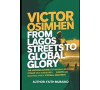Victor Osimhen: From Lagos Streets to Global Glory: The Inspiring Journey of Nigeria’s Relentless Striker Who Conquered Europe and Redefined African Football Greatness