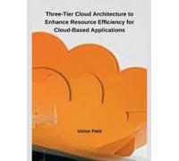 Victor Petit Three-Tier Cloud Architecture to Enhance Resource Effic (Tascabile)
