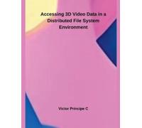 Victor Principe Accessing 3D Video Data in a Distributed File System (Tascabile)