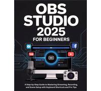 Victor R. Benny OBS Studio 2025 for Beginners: A Step-by-Step Guide (Tascabile)