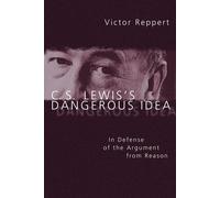 Victor Reppert C. S. Lewis's Dangerous Idea: In Defense of the Argum (Tascabile)