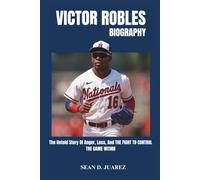 Victor Robles Biography: The Untold Story of Anger, Loss, and the Fight to Control the Game Within