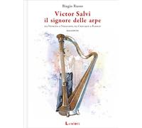 Victor Salvi, il signore delle arpe. Da Venezia a Viggiano, da Ch