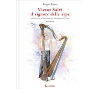 Victor Salvi, il signore delle arpe. Da Venezia a Viggiano, da Chicago a P...