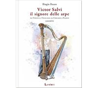 Victor Salvi, il signore delle arpe. Da Venezia a Viggiano, da Chicago a Piasco