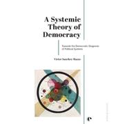 Victor Sanchez-Mazas A Systemic Theory of Democracy (Tascabile)