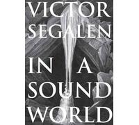 Victor Segalen In a Sound World (Tascabile)