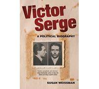 Victor Serge: A Biography: A Political Biography