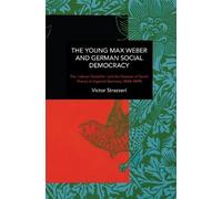 Victor Strazzeri The Young Max Weber and German Social Democracy (Tascabile)