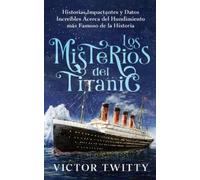 Victor Twitty Los Misterios del Titanic (Tascabile)