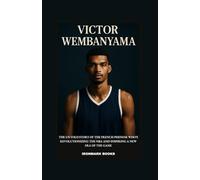 VICTOR WEMBANYAMA: The Untold Story of the French Phenom Who’s Revolutionizing the NBA and Inspiring a New Era of the Game