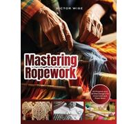 Victor Wise Mastering Ropework (Tascabile)