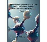 Victoria A Physical Perspective on How Low-Mass Compounds Prevent Bi (Tascabile)