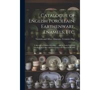 Victoria and Albert Mu Catalogue of English Porcelain, Earthenware, (Tascabile)