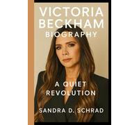 VICTORIA BECKHAM BIOGRAPHY: A QUIET REVOLUTION