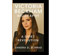 VICTORIA BECKHAM BIOGRAPHY: A QUIET REVOLUTION