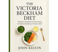 Victoria Beckham Diet: Elegance, Discipline & Clean Eating for Radiant Health and Timeless Style