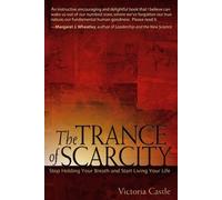 Victoria Castle The Trance of Scarcity: Stop Holding Your Breath and (Tascabile)