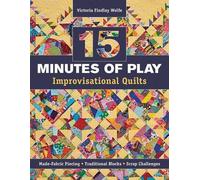 Victoria Findlay Wolfe 15 Minutes of Play - Improvisational Quilts (Tascabile)