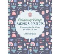 Victoria Glass Deliciously Vintage Baking & Desserts (Copertina rigida)