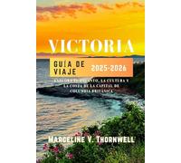 VICTORIA GUÍA DE VIAJE 2025-2026: Explora el encanto, la cultura y la costa de la capital de Columbia Británica