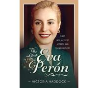 Victoria Haddoc The Life of Eva Perón: First Lady, Activist, (Copertina rigida)