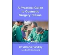 Victoria Handley A Practical Guide to Cosmetic Surgery Claims (Tascabile)