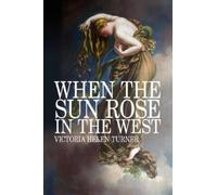 Victoria Helen Turner When The Sun Rose In The West (Tascabile)