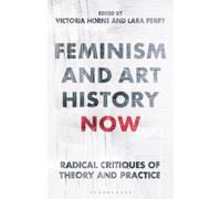 Victoria Horne Feminism and Art History Now (Tascabile)