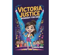 Victoria Justice Biography for Kids: The Story of a Brave Girl Who Believed in Herself