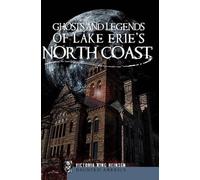 Victoria King Heinsen Ghosts and Legends of Lake Erie’s Northcoast (Tascabile)