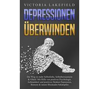 Victoria Lakefi DEPRESSIONEN ÜBERWINDEN: Der Weg zu mehr Selbstliebe (Tascabile)