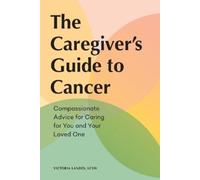 Victoria Landes LCSW The Caregiver's Guide to Cancer (Tascabile)