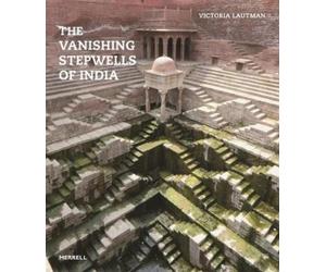 Victoria Lautman The Vanishing Stepwells of India (Tascabile)