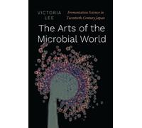 Victoria Lee The Arts of the Microbial World (Copertina rigida) Synthesis