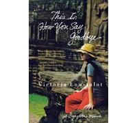 Victoria Loustalot This Is How You Say Goodbye (Tascabile)