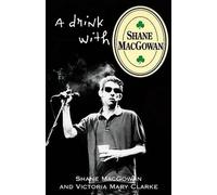 Victoria Mary Clarke Shane Macgowan A Drink with Shane Macgowan (Tascabile)