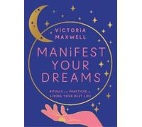 Victoria Maxwell Manifest Your Dreams (Copertina rigida)