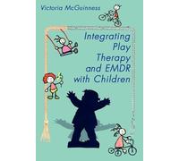 Victoria McGuinness Integrating Play Therapy and Emdr with Children (Tascabile)