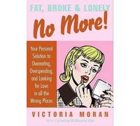 Victoria Moran Fat, Broke & Lonely No More (Copertina rigida)