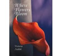 Victoria Neblik Where Flowers Bloom (Tascabile)