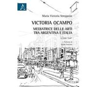 Victoria Ocampo. Mediatrice delle arti tra Argentina e Italia. Il caso «Sur»