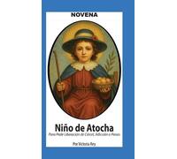 Victoria Rey Novena De Niño De Atocha Para Pedir Liberación d (Copertina rigida)