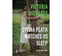 Victoria Richards Sylvia Plath Watches Us Sleep But We Don't Mind (Tascabile)