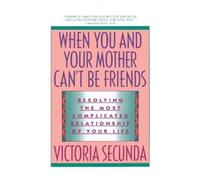 Victoria Secunda When You and Your Mother Can't Be Friends (Tascabile)