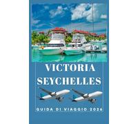 VICTORIA SEYCHELLES Guida di viaggio 2026