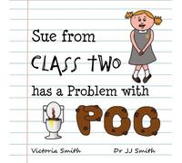 Victoria Smith Sue From Class Two Has A Problem with Poo (Tascabile)