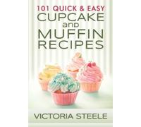 Victoria Steele 101 Quick & Easy Cupcake and Muffin Recipes (Tascabile)